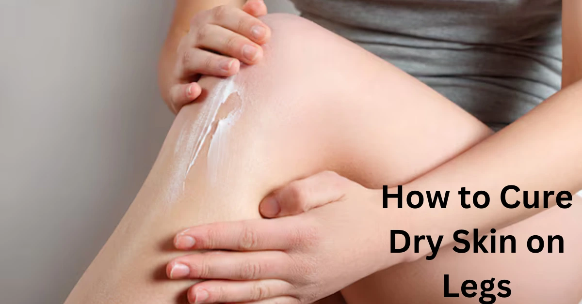 How to Cure Dry Skin on Legs