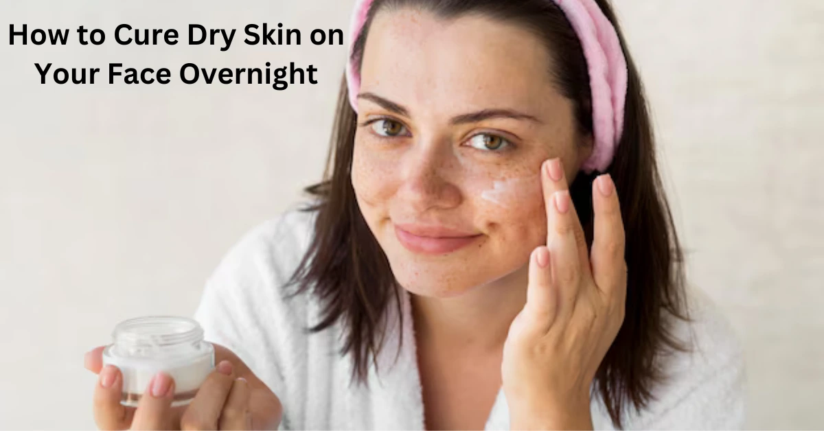 How to Cure Dry Skin on Your Face Overnight